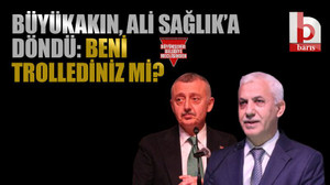Büyükakın, Ali Sağlık’a döndü: Beni trollediniz mi?