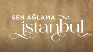 Sen Ağlama İstanbul oyuncu kadrosu ve konusu- Star TV yeni dizisi başladı!
