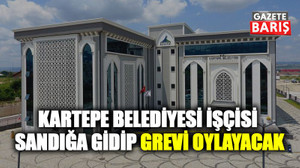 Kartepe Belediyesi işçisi sandığa gidip grevi oylayacak