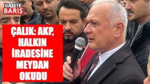 Çalık: AKP, halkın iradesine meydan okudu