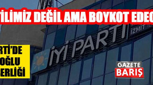 İYİ Parti’de İmamoğlu seferberliği “Partilimiz değil ama boykot edeceğiz!”