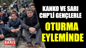 Kanko ve Sarı CHP’li gençlerle oturma eyleminde