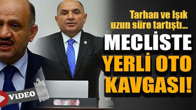Mecliste yerli oto kavgası!