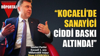 Sinan Ejderoğlu: Kocaeli’de sanayici ciddi baskı altında!