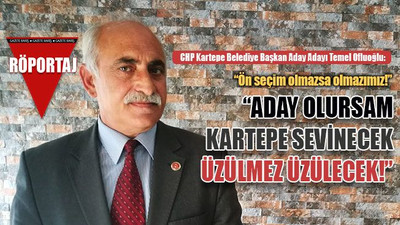 Temel Ofluoğlu: Aday olursam Kartepe sevinecek, Üzülmez üzülecek!