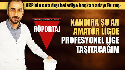 Belediye başkan adayı Buruş: Kandıra şu an amatör ligde, profesyonel lige taşıyacağım
