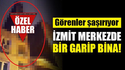 İzmit çarşıda bir garip bina... Görenler şaşkın!