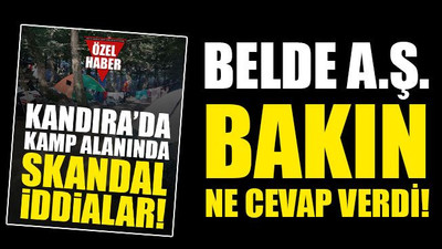 Kamptaki skandala BELDE A.Ş.'den cevap!