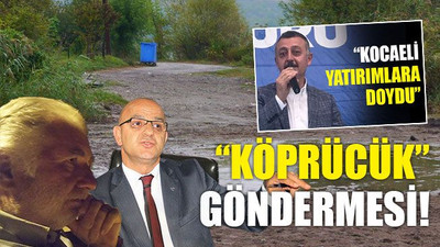 Yatırıma doyduğu söylenen Kocaeli’de “KÖPRÜCÜK” göndermesi!