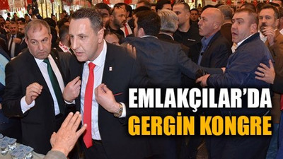 Emlakçılar'da gergin kongre!