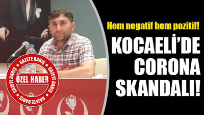 Kocaeli’de corona SKANDALI! Hem negatif hem pozitif!