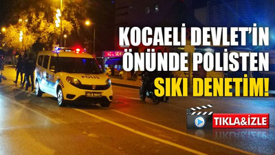 Kocaeli Devlet’in önünde polisten sıkı denetim!
