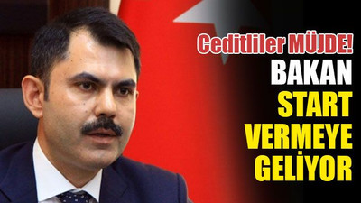 Ceditliler müjde! Bakan Kurum, start vermeye geliyor