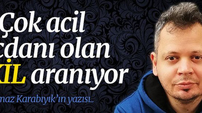 Çok acil, vicdanı olan VEKİL aranıyor!