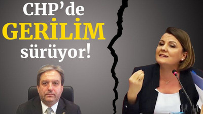 CHP'de gerginlik sürüyor