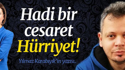 Hadi bir cesaret, Hürriyet!