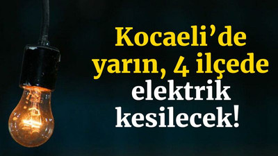 Kocaeli’de yarın, 4 ilçede elektrik kesilecek! (3 Mart Çarşamba)