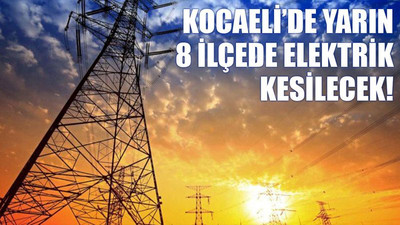 Kocaeli’de yarın, 8 ilçede elektrik kesilecek! (5 Mart Cuma)