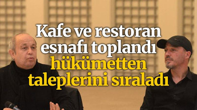 Kafe ve restoran esnafı toplandı, hükümetten taleplerini sıraladı