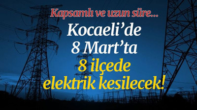 Kocaeli’de 8 Mart’ta, 8 ilçede elektrik kesilecek