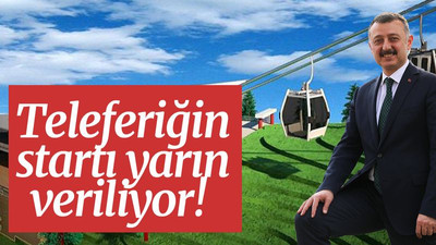 Teleferiğin startı, yarın veriliyor!