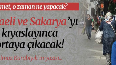 Kocaeli ve Sakarya’yı kıyaslayınca ortaya çıkacak!