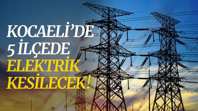 Kocaeli’de 5 ilçede elektrik kesilecek! (11 Mart Perşembe)