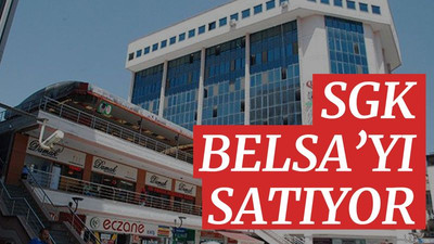 SGK, Belsa’yı satıyor!