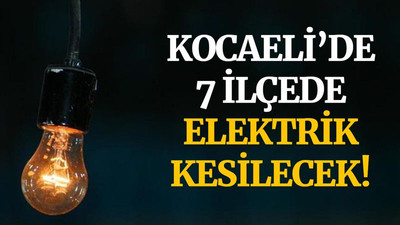 Kocaeli'de, 7 ilçede elektrik kesilecek! (27 Mart Cumartesi)