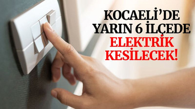 Kocaeli'de, 6 ilçede elektrik kesilecek! (29 Mart Pazartesi)