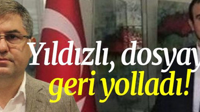 Yıldızlı dosyayı geri yolladı!