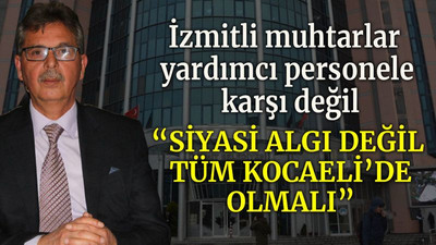 “İzmitli muhtarlar personel istiyor”