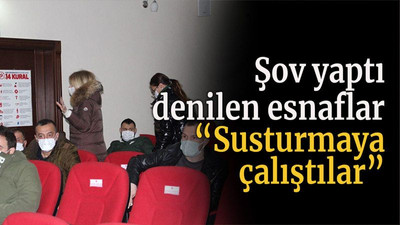 Şov yaptı denilen esnaflar “Susturmaya çalıştılar”