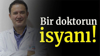 Bir doktorun isyanı!