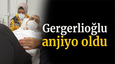 Gergerlioğlu anjiyo oldu