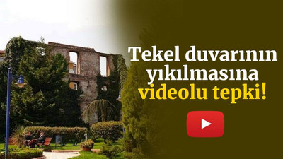 Tekel duvarının yıkılmasına videolu tepki!