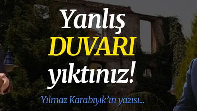 Yanlış duvarı yıktınız!