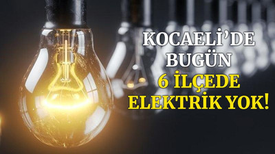 Kocaeli’de bugün 5 ilçede elektrik yok! (16 Nisan Cuma)