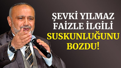 Şevki Yılmaz, faizle ilgili suskunluğunu bozdu!