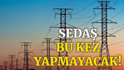 SEDAŞ, bu kez yapmayacak!
