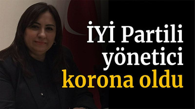 İYİ Partili yönetici korona oldu