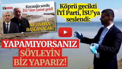 İYİ Parti’den İSU’ya köprü çağrısı: Yapamıyorsanız söyleyin, biz yaparız!