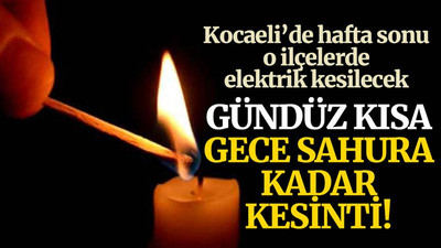 Hafta sonu o ilçelerde elektrik kesilecek! Gündüz kısa gece sahura kadar kesinti!