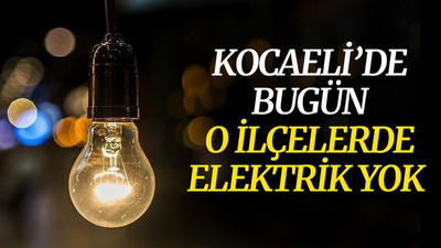 Kocaeli’de bugün o ilçelerde elektrik yok (4 Mayıs Salı)