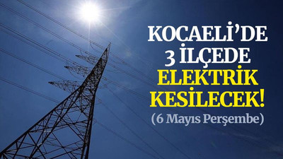 Kocaeli’de yarın 3 ilçede elektrik kesilecek! (6 Mayıs Perşembe)