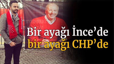 Bir ayağı İnce’de bir ayağı CHP’de