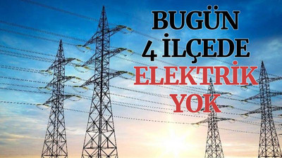 Bugün 4 ilçede elektrik yok (28 Mayıs Cuma)