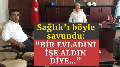 Ali Sağlık’ı böyle savundu: Bir evladını işe aldın diye…