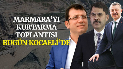 Marmara’yı kurtarma toplantısı bugün Kocaeli’de