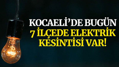 Kocaeli’de bugün 7 ilçede elektrik kesintisi var!